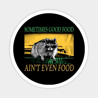 Sometimes Good Food ain't even food Raccoon Magnet